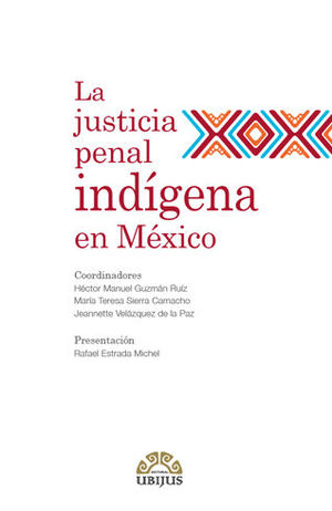 JUSTICIA PENAL INDÍGENA EN MÉXICO, LA - 1.ª ED. 2019