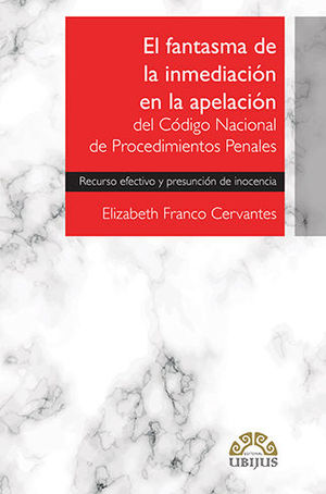 FANTASMA DE LA INMEDIACIÓN EN LA APELACIÓN DEL CÓDIGO NACIONAL DE PROCEDIMIENTOS PENALES, EL