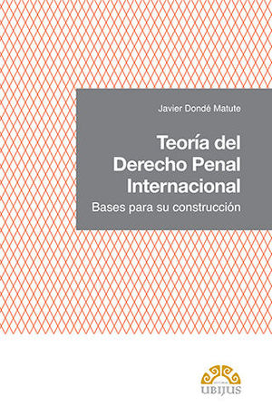 TEORÍA DEL DERECHO PENAL INTERNACIONAL - 1.ª ED. 2020