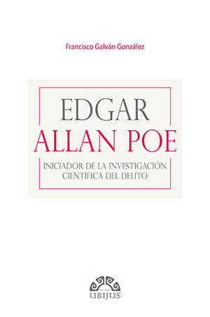 EDGAR ALLAN POE INICIADOR DE LA INVESTIGACIÓN CIENTÍFICA DEL DELITO - 1.ª ED. 2020