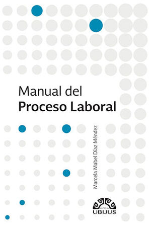 MANUAL DEL PROCESO LABORAL - 1.ª ED. 2021