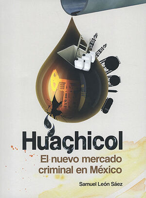 HUACHICOL, EL. NUEVO MERCADO CRIMINAL EN MÉXICO