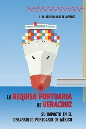 REQUISA PORTUARIA DE VERACRUZ, LA - 1.ª ED. 2023