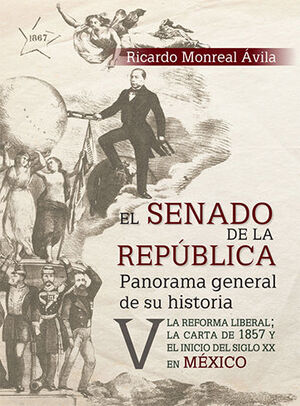 SENADO DE LA REPÚBLICA, EL - VOL. V LA REFORMA LIBERAL; LA CARTA DE 1857 Y EL INICIO DEL SIGLO XX EN MÉXICO - 1.ª ED. 2023