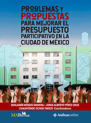 PROBLEMAS Y PROPUESTAS PARA MEJORAR EL PRESUPUESTO PARTICIPATIVO EN LA CIUDAD DE MÉXICO - 1.ª ED. 2023