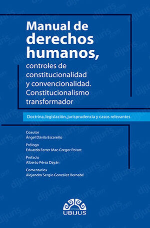 MANUAL DE DERECHOS HUMANOS, CONTROLES DE CONSTITUCIONALIDAD Y CONVENCIONALIDAD. CONSTITUCIONALISMO TRANSFORMADOR  - 1.ª ED. 2023