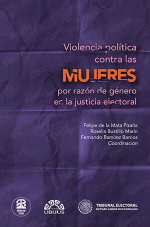 VIOLENCIA POLÍTICA CONTRA LAS MUJERES POR RAZÓN DE GÉNERO EN LA JUSTICIA ELECTORAL  - 1.ª ED. 2023