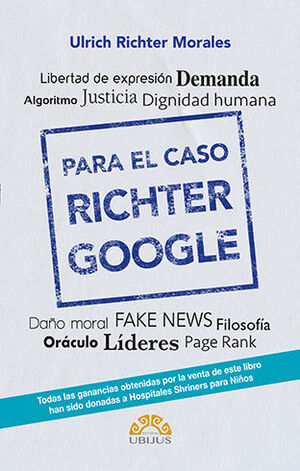 PARA EL CASO RICHTER - GOOGLE - (LIBERTAD DE EXPRESIÓN, DEMANDA, ALGORITMO, JUSTICIA DIGNIDAD HUMANA) - 1.ª ED. 2023