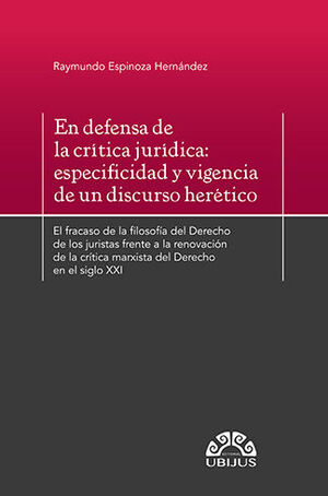 EN DEFENSA DE LA CRÍTICA JURÍDICA: ESPECIFICIDAD Y VIGENCIA DE UN DISCURSO HERÉTICO - 1.ª ED. 2024