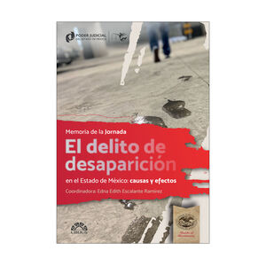 DELITO DE DESAPARICIÓN EN EL ESTADO DE MÉXICO, EL: CAUSAS Y EFECTOS - 1.ª ED. 2024
