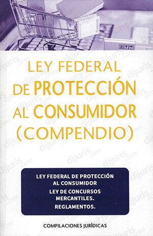 LEY FEDERAL DE PROTECCIÓN AL CONSUMIDOR (COMPENDIO)  -  1.ª ED. 2023