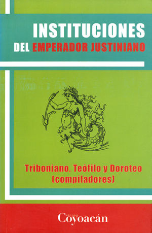 INSTITUCIONES DEL EMPERADOR JUSTINIANO - 1.ª ED. 2011