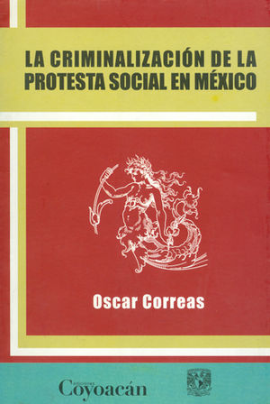 CRIMINALIZACIÓN DE LA PROTESTA SOCIAL EN MÉXICO - 1.ª ED. 2011