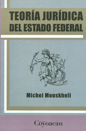 TEORÍA JURÍDICA DEL ESTADO FEDERAL - 1.ª ED. 2011