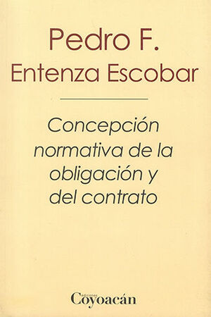 CONCEPCION NORMATIVA DE LA OBLIGACION Y DEL CONTRATO - 1.ª ED. 2013