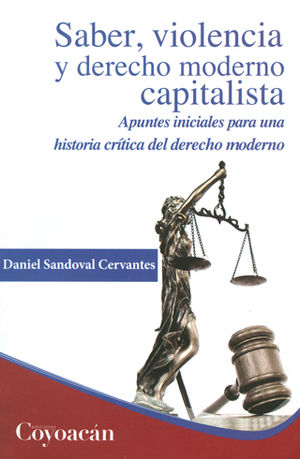 SABER, VIOLENCIA Y DERECHO MODERNO CAPITALISTA - 1.ª ED. 2015