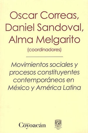 MOVIMIENTOS SOCIALES Y PROCESOS CONSTITUYENTES CONTEMPORÁNEOS EN MÉXICO Y AMÉRICA LATINA - 1.ª ED. 2015