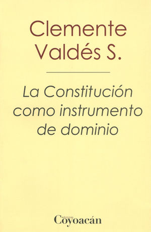 CONSTITUCIÓN COMO INSTRUMENTO DE DOMINIO, LA - 1.ª ED. 2015