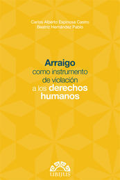 ARRAIGO COMO INSTRUMENTO DE VIOLACIÓN A LOS DERECHOS HUMANOS