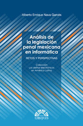 ANÁLISIS DE LA LEGISLACIÓN PENAL MEXICANA EN INFORMÁTICA - 1.ª ED. 2015