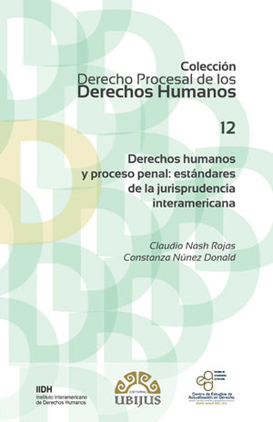 DERECHOS HUMANOS Y PROCESO PENAL: ESTÁNDARES DE LA JURISPRUDENCIA INTERAMERICANA (NÚMERO 12) - 1.ª ED. 2016