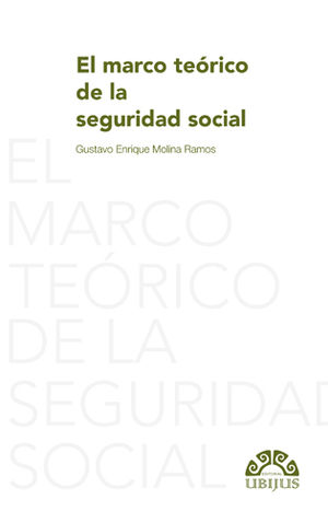 MARCO TEÓRICO DE LA SEGURIDAD SOCIAL, EL - 1.ª ED. 2017