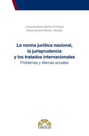 NORMA JURÍDICA NACIONAL, LA JURISPRUDENCIA Y LOS TRATADOS INTERNACIONALES, LA - 1.ª ED. 2016