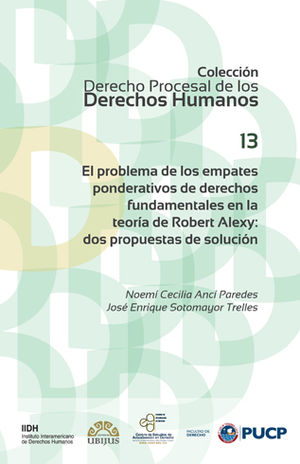 PROBLEMA DE LOS EMPATES PONDERATIVOS DE DERECHOS FUNDAMENTALES EN LA TEORÍA DE ROBERT ALEXY, EL - 1.ª ED. 2017