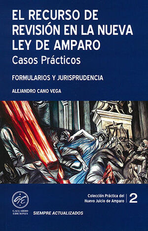 RECURSO DE REVISIÓN EN LA NUEVA LEY DE AMPARO, EL (CASOS PRACTICOS) - 1.ª ED. 2023