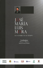 JOSÉ MARÍA LUIS MORA UN HOMBRE DE SU TIEMPO