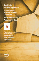 FIGURAS PROCESALES DEL SISTEMA ACUSATORIO EN ONCE ENTIDADES FEDERATIVAS - ANALISIS JURIDICO OPERATIVO DEL SISTEMA PENAL ACUSATORIO EN MEXICO