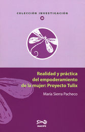 REALIDAD Y PRÁCTICA DEL EMPODERAMIENTO DE LA MUJER : PROYECTO TULIX