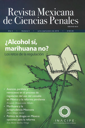 REVISTA MEXICANA DE CIENCIAS PENALES NÚM. 5 (JULIO-SEPTIEMBRE 2018) ¿ALCOHOL SI, MARIHUANA NO? LOS RETOS DE LA REGULACIÓN