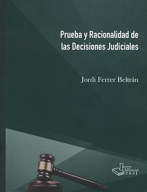 PRUEBA Y RACIONALIDAD DE LAS DECISIONES JUDICIALES - 1.ª ED. 2019