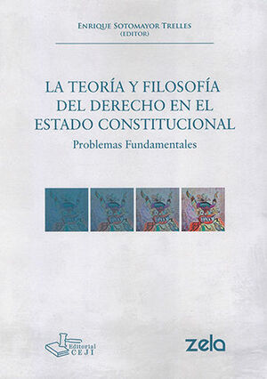 TEORÍA Y FILOSOFÍA DEL DERECHO EN EL ESTADO CONSTITUCIONAL