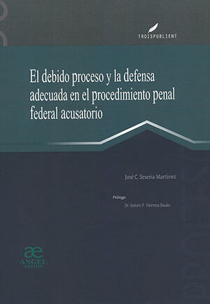 DEBIDO PROCESO Y LA DEFENSA ADECUADA EN EL PROCEDIMIENTO PENAL FEDERAL ACUSATORIO, EL
