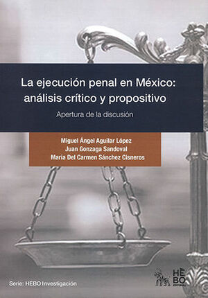 EJECUCIÓN PENAL EN MÉXICO ANÁLISIS CRÍTICO Y PROPOSITIVO, LA