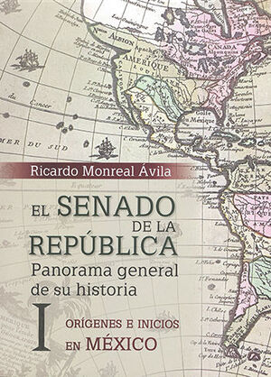 SENADO DE LA REPÚBLICA, EL - VOL. I ORÍGENES E INICIOS EN MÉXICO - 1.ª ED. 2021