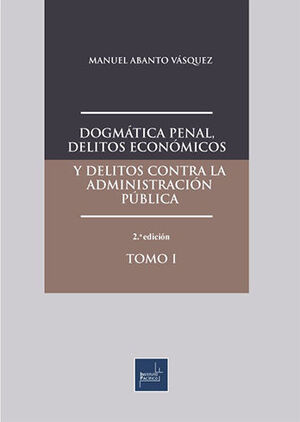 DOGMÁTICA PENAL, DELITOS ECONÓMICOS Y DELITOS CONTRA LA ADMINISTRACIÓN PÚBLICA - 2 TOMOS - 2.ª ED. 2022