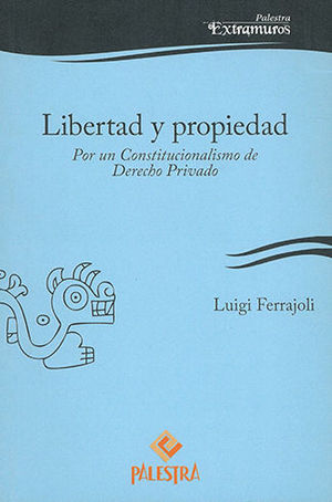 LIBERTAD Y PROPIEDAD. POR UN CONSTITUCIONALISMO DE DERECHO PRIVADO