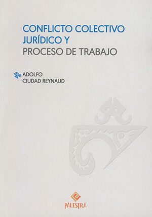 CONFLICTO COLECTIVO JURÍDICO Y PROCESO DE TRABAJO - 1.ª ED. 2020