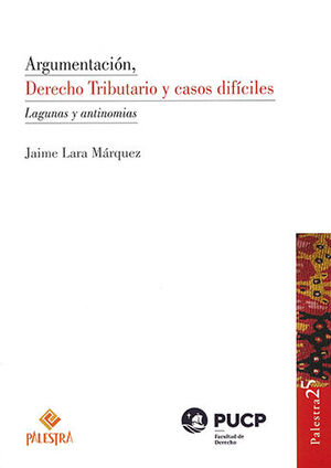 ARGUMENTACIÓN, DERECHO TRIBUTARIO Y CASOS DIFÍCILES - 1.ª ED. 2022