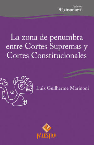 ZONA DE PENUMBRA ENTRE CORTES SUPREMAS Y CORTES CONSTITUCIONALES, LA