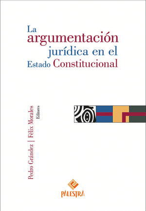 ARGUMENTACIÓN JURÍDICA EN EL ESTADO CONSTITUCIONAL, LA