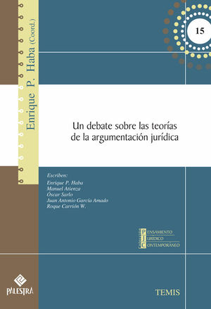 UN DEBATE SOBRE LAS TEORÍAS DE LA ARGUMENTACIÓN JURÍDICA - 1.ª ED. 2014