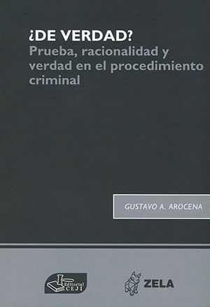 DE VERDAD? - PRUEBA, RACIONALIDAD Y VERDAD EN EL PROCEDIMIENTO CRIMINAL