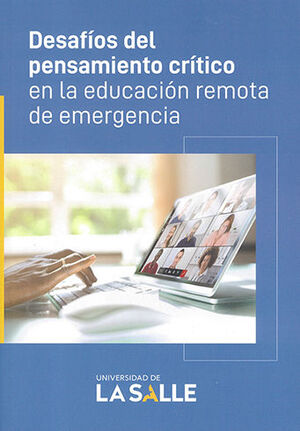 DESAFÍOS DEL PENSAMIENTO CRÍTICO EN LA EDUCACIÓN REMOTA DE EMERGENCIA - 1.ª ED. 2023