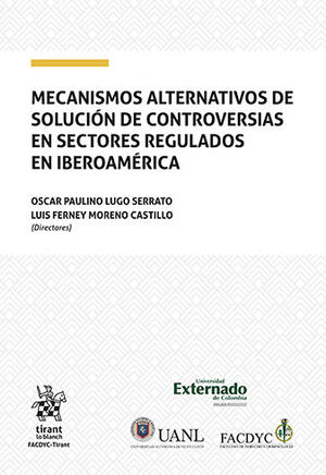 MECANISMOS ALTERNATIVOS DE SOLUCIÓN DE CONTROVERSIAS EN SECTORES REGULADOS EN IBEROAMÉRICA