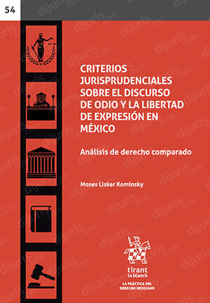 CRITERIOS JURISPRUDENCIALES SOBRE EL DISCURSO DE ODIO Y LA LIBERTAD DE EXPRESIÓN EN MÉXICO - 1.ª ED. 2023