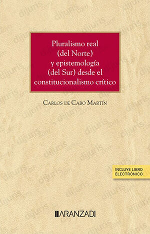 PLURALISMO REAL (DEL NORTE) Y EPISTEMOLOGÍA (DEL SUR) DESDE EL CONSTITUCIONALISMO CRÍTICO - 1.ª ED. 2023